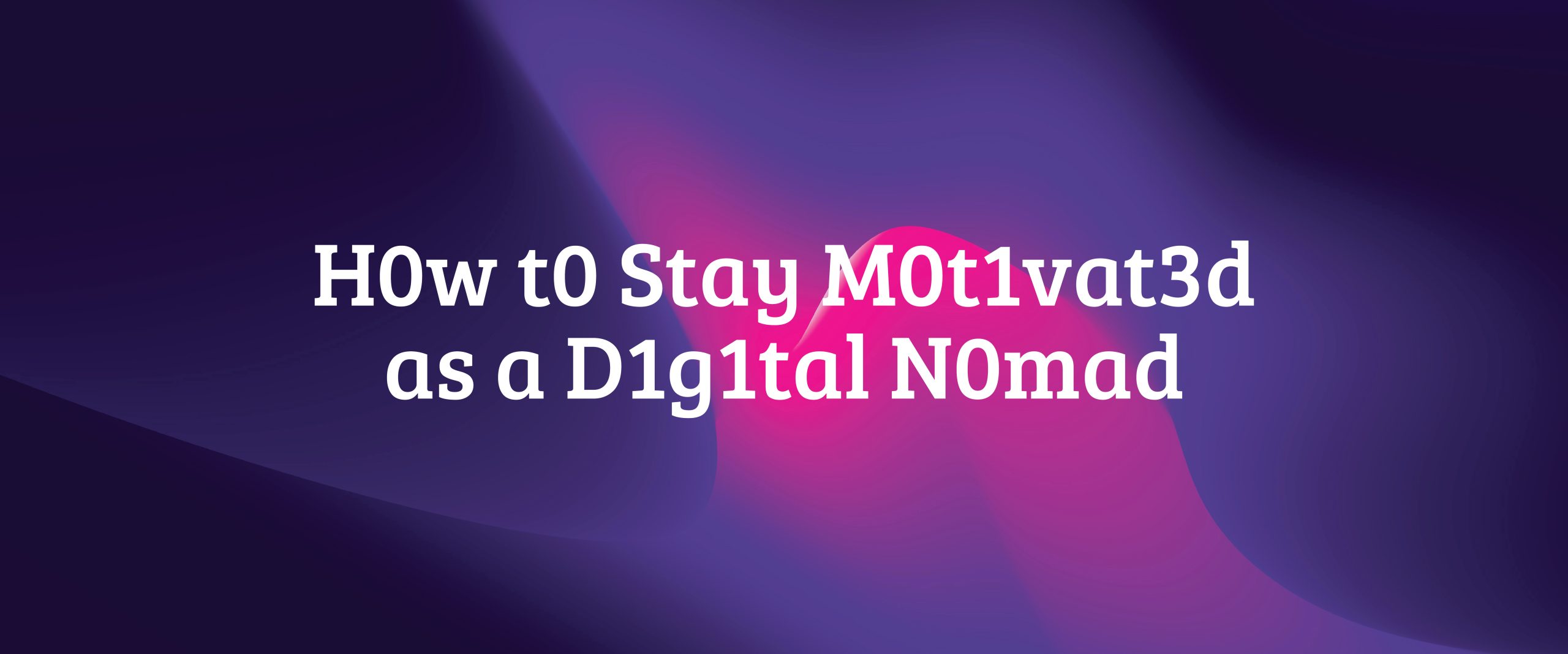 How to Stay Motivated as a Digital Nomad