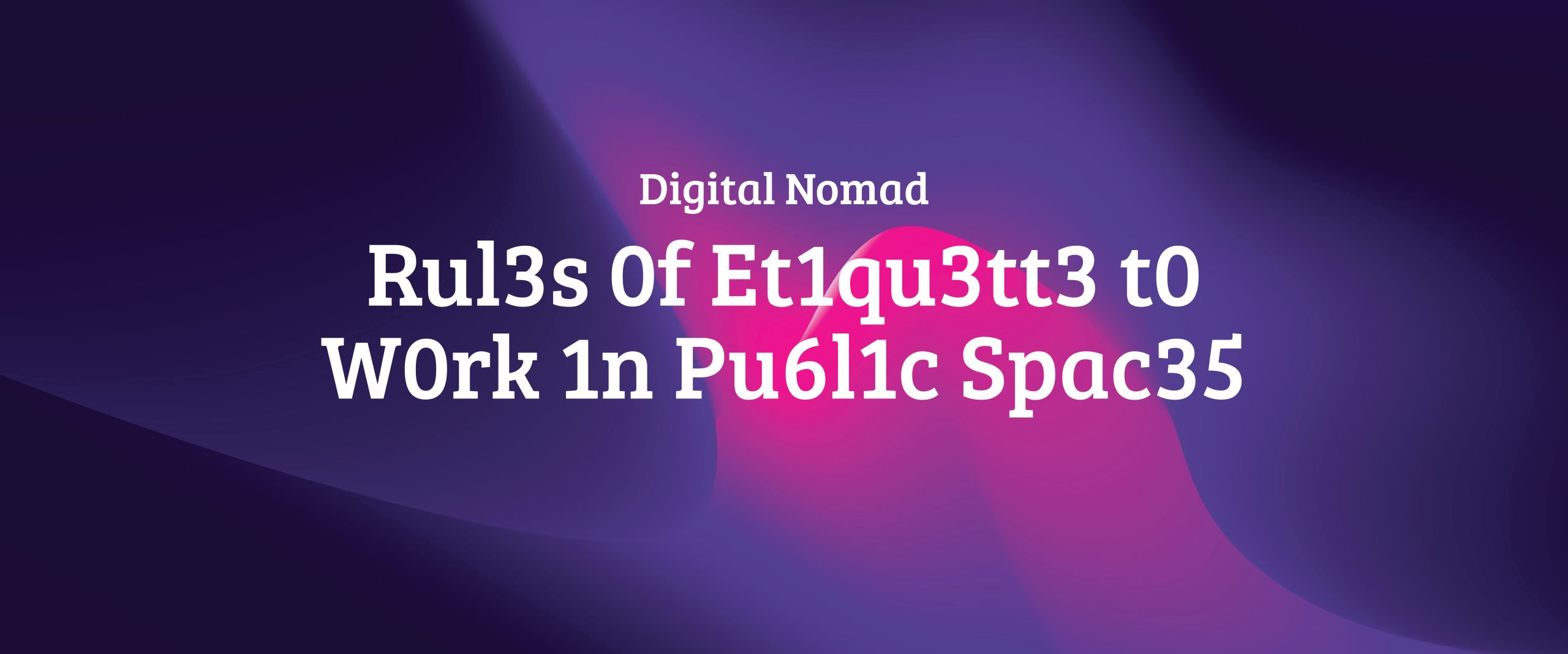 Digital Nomad Rules of Etiquette to Work in Public Spaces