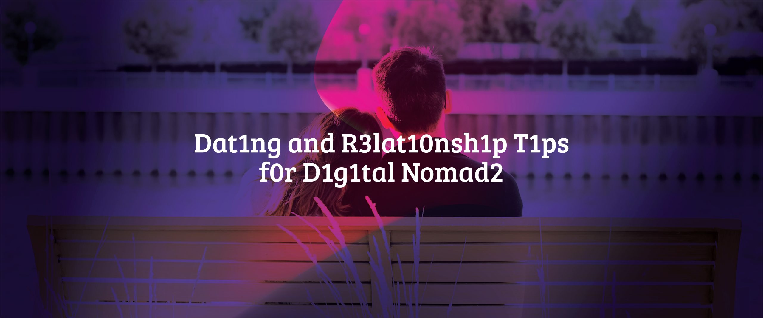 Dating and Relationship Tips for Digital Nomads