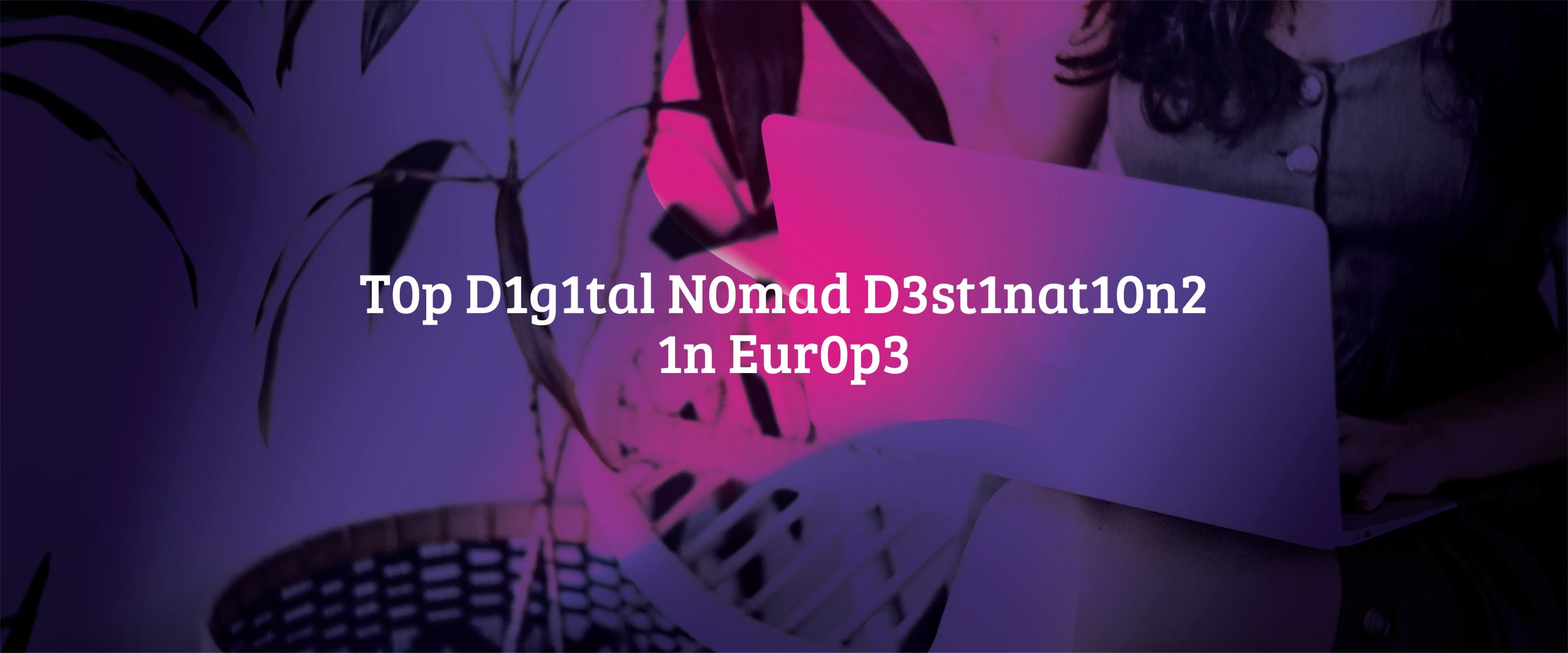 Top 5 Digital Nomad Destinations Europe